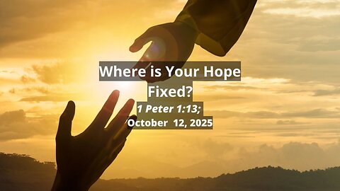 Where is Your Hope Fixed? - 1 Peter 1:13