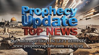 Prophecy Update Top News Headlines - (12/9/25)