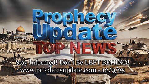 Prophecy Update Top News Headlines - (12/9/25)