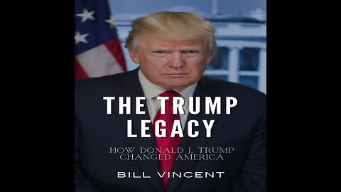 The Trump Legacy: How Donald J. Trump Changed America by Bill Vincent - Overview