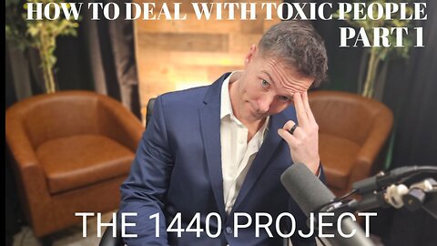 1440- How to Deal with TOXIC People PART 1