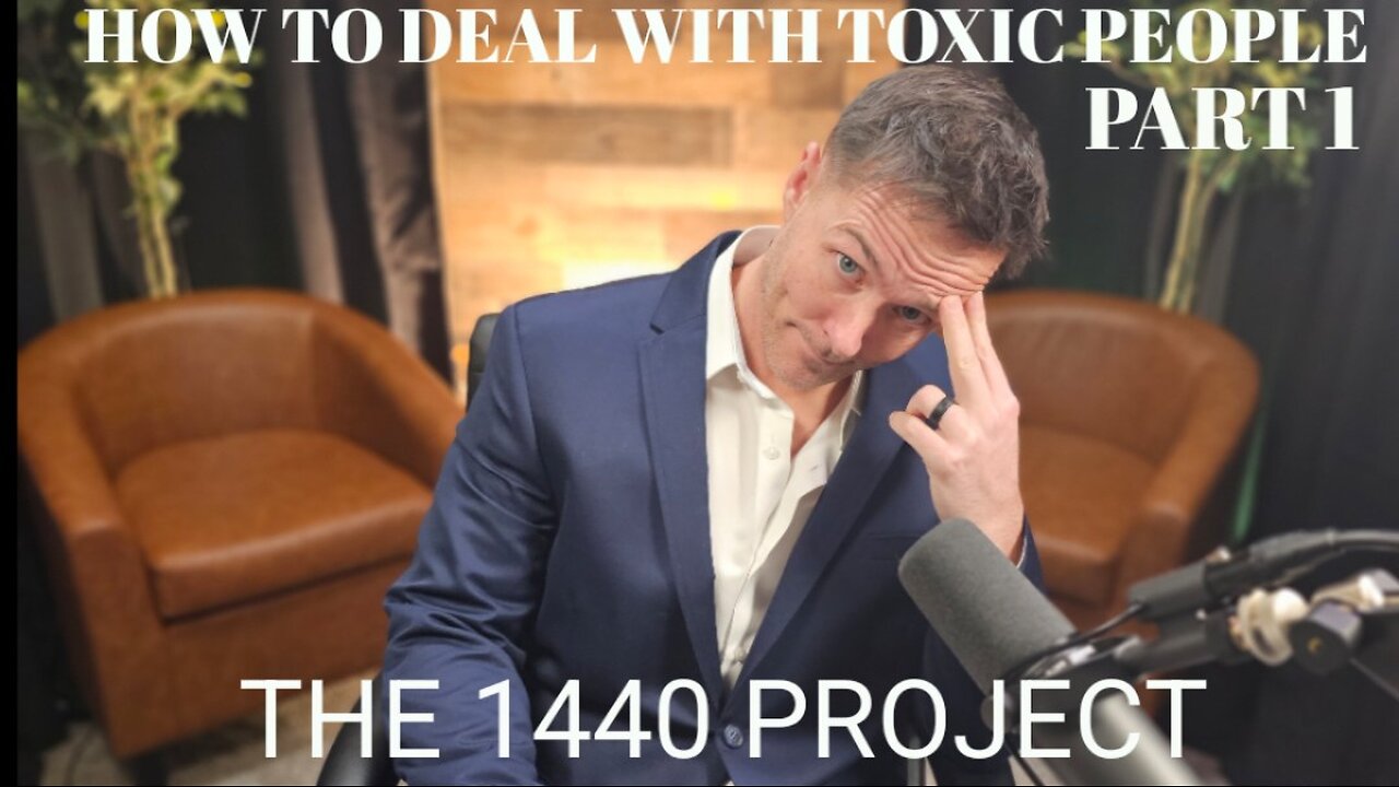 1440- How to Deal with TOXIC People PART 1