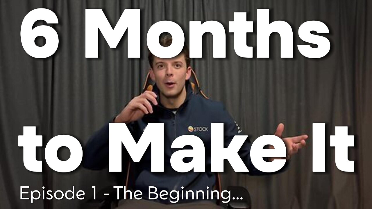 6 Months to Make It Ep.1 The Beginning!