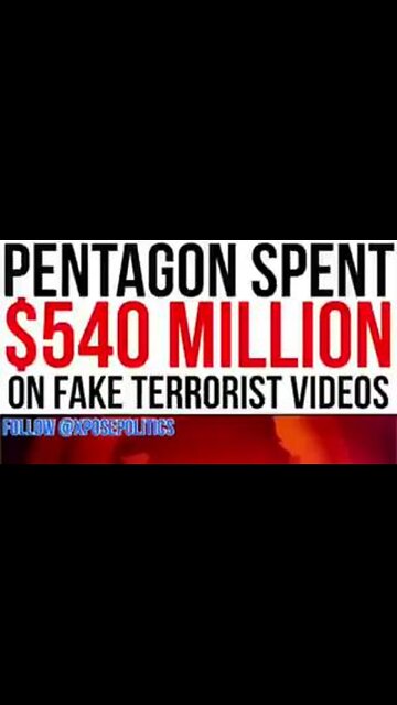 Pentagon spent $540 million on Fake Terrorist videos
