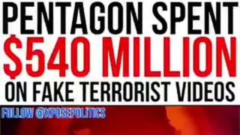 Pentagon spent $540 million on Fake Terrorist videos