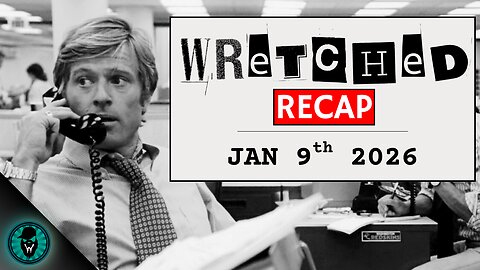 Wretched Recap | January 9th, 2026