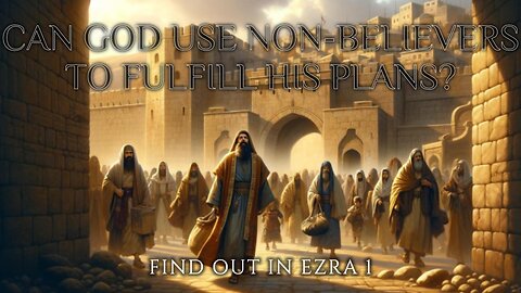 Can God Use Non-Believers To Fulfill His Plans?