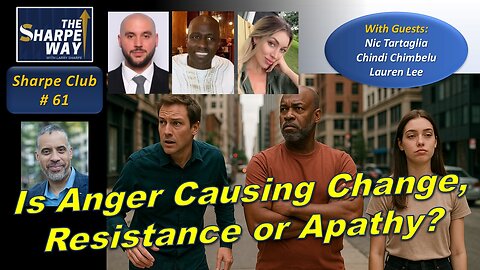 Sharpe Club No. 61! Is Anger Causing Change, Resistance or Apathy? LIVE Panel Discussion!