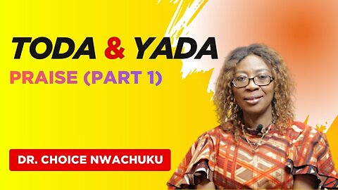 Toda And Yada - Praise (Part 1) | Dr. Choice Nwachuku