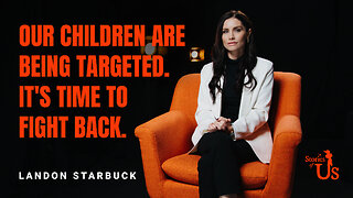 Landon Starbuck: Our Children Are Being Targeted. It’s Time to Fight Back | Stories of Us | PragerU