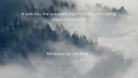 A Look into the unknown: Psychic/Medium reading about Obscurities