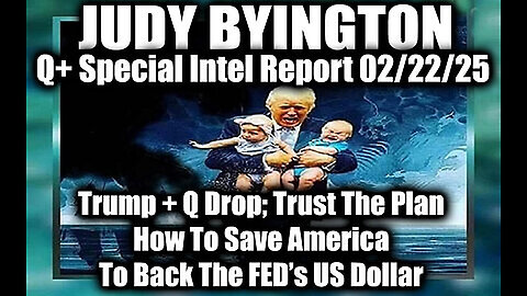 Judy Byington Special 2.22.25 ~ Trump + Q Drop; How To Save America, To Back The FED's US Dollar