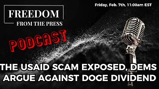 The USAID Scam Exposed, Dems Argue Against DOGE Dividend