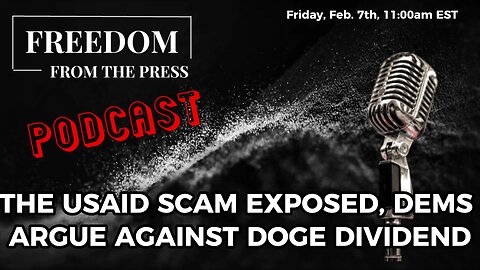 The USAID Scam Exposed, Dems Argue Against DOGE Dividend