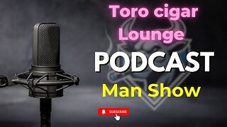 Episode 108 Toro Cigar Lounge Podcast MAN SHOW talk about wives and cigars