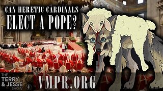 10 Mar 25, The Terry & Jesse Show: Can Heretic Cardinals Elect a Pope?