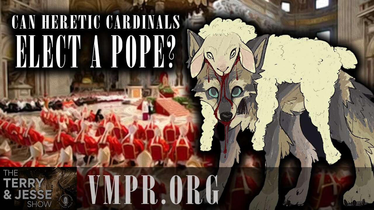 10 Mar 25, The Terry & Jesse Show: Can Heretic Cardinals Elect a Pope?