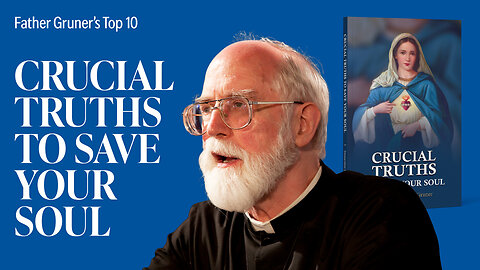 FR. GRUNER'S TOP 10 | Crucial Truths To Save Your Soul