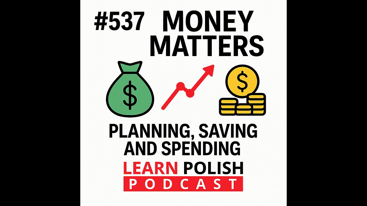 #537 Money Matters: Planning, Saving and Spending — Learn Polish Podcast