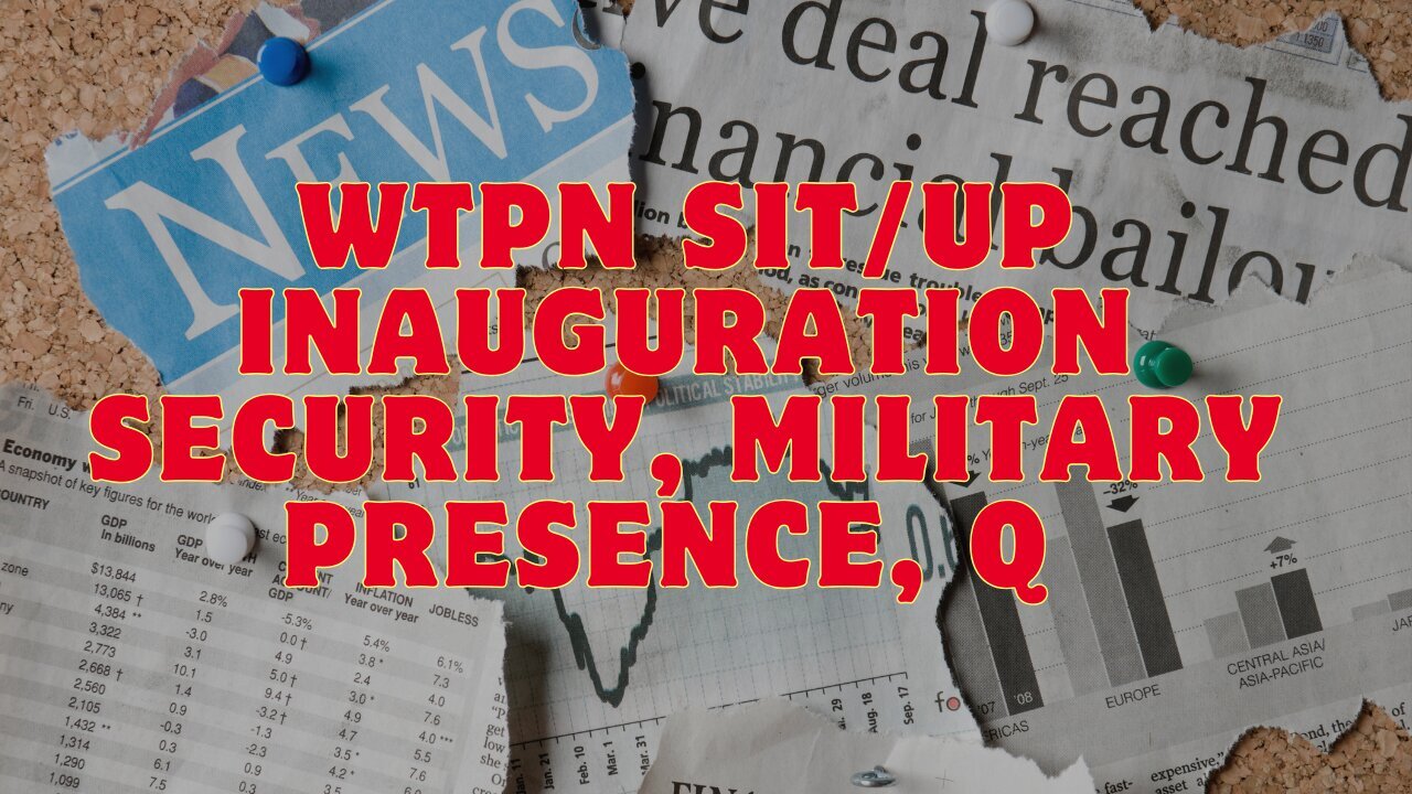 WTPN SIT/UP: Inauguration Security, Military Presence, Q Phones, Blinken, UK Issues & More.