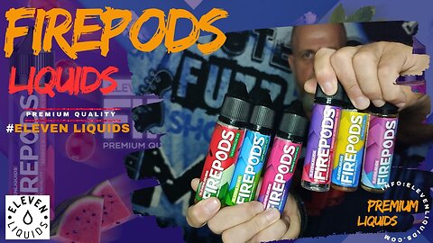 FIREPODS series | ELEVEN LIQUIDS | * Ελληνική Παρουσίαση *