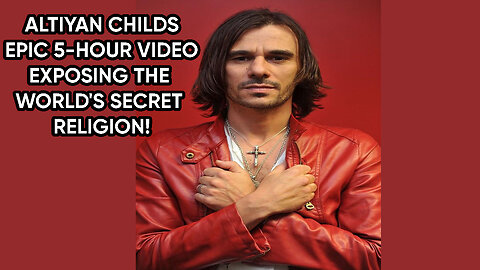 ALTIYAN CHILDS EPIC 5-HOUR VIDEO EXPOSING THE WORLD'S SECRET RELIGION!