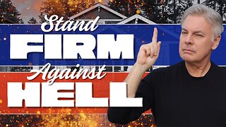 How to Stand Firm When Hell Hits Your Home