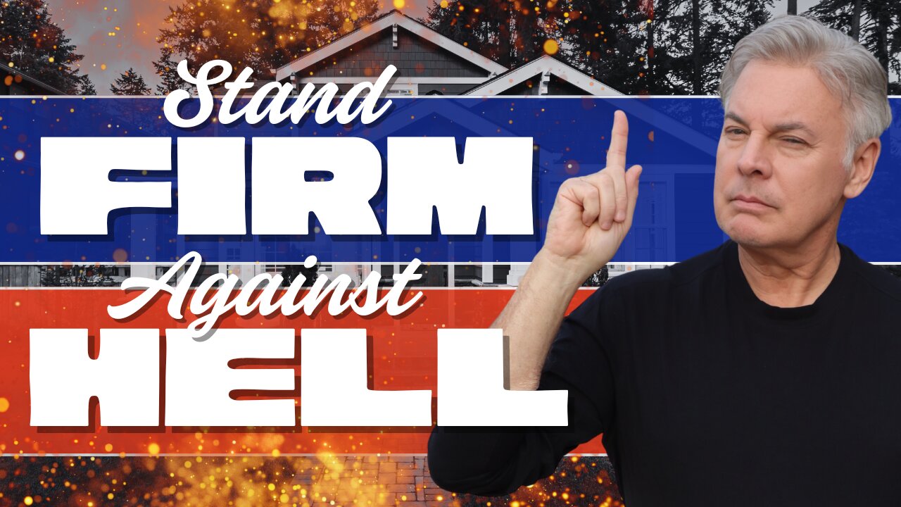 How to Stand Firm When Hell Hits Your Home