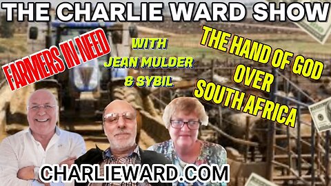 FARMERS IN NEED, THE HAND OF GOD OVER SOUTH AFRICA WITH CHARLIE WARD, JEAN MULDER & SYBIL