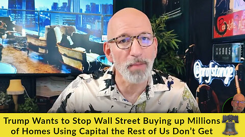 Trump Wants to Stop Wall Street Buying up Millions of Homes Using Capital the Rest of Us Don’t Get
