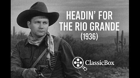 Headin' for the Rio Grande (1936) | Tex Ritter Singing Cowboy Western | Full Movie