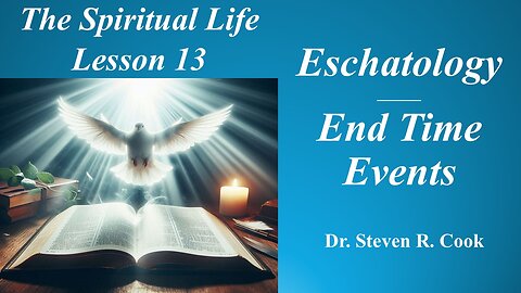 Spiritual Life Lesson 13 – Eschatology, End Time Events