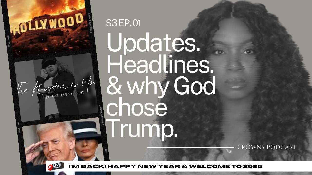 I'm Back! Updates, Headlines & Why GOD Chose Trump | Crowns Szn III Ep. 01