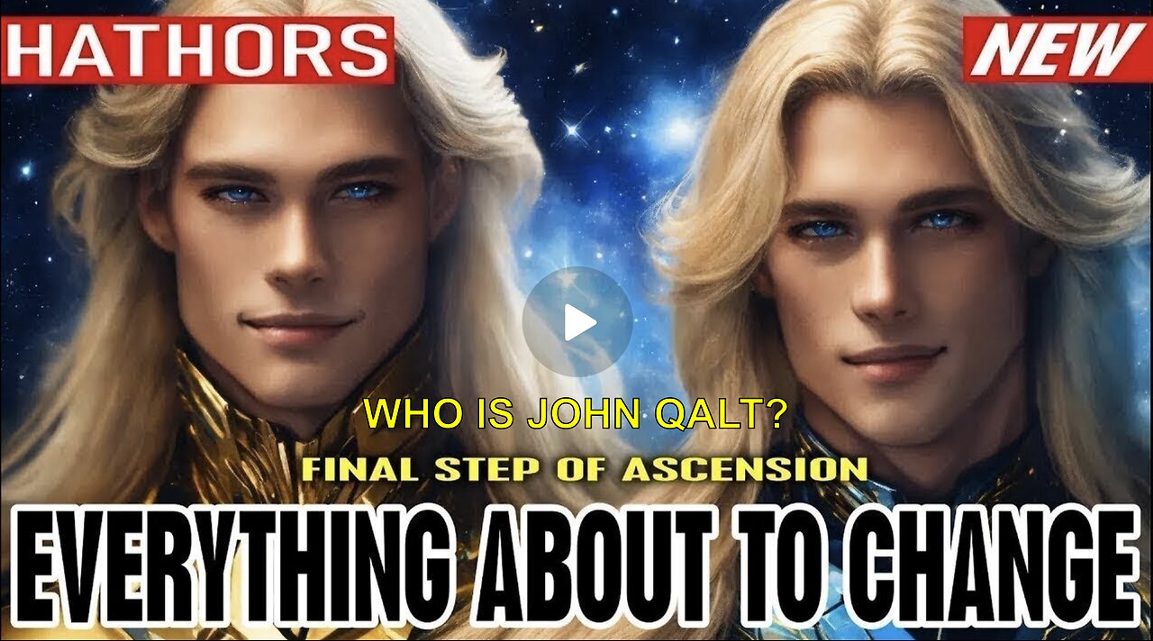 EVERYTHING ABOUT TO CHANGE! FINAL STEP OF ASCENSION | THE HATHORS. WHO IS JOHN QALT?