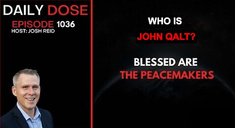 THE DAILY DOSE W/ JOSH REID. BLESSED ARE THE PEACEMAKERS. WHO IS JOHN QALT?