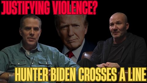 Hunter Biden Excuses Political Violence Against President Trump