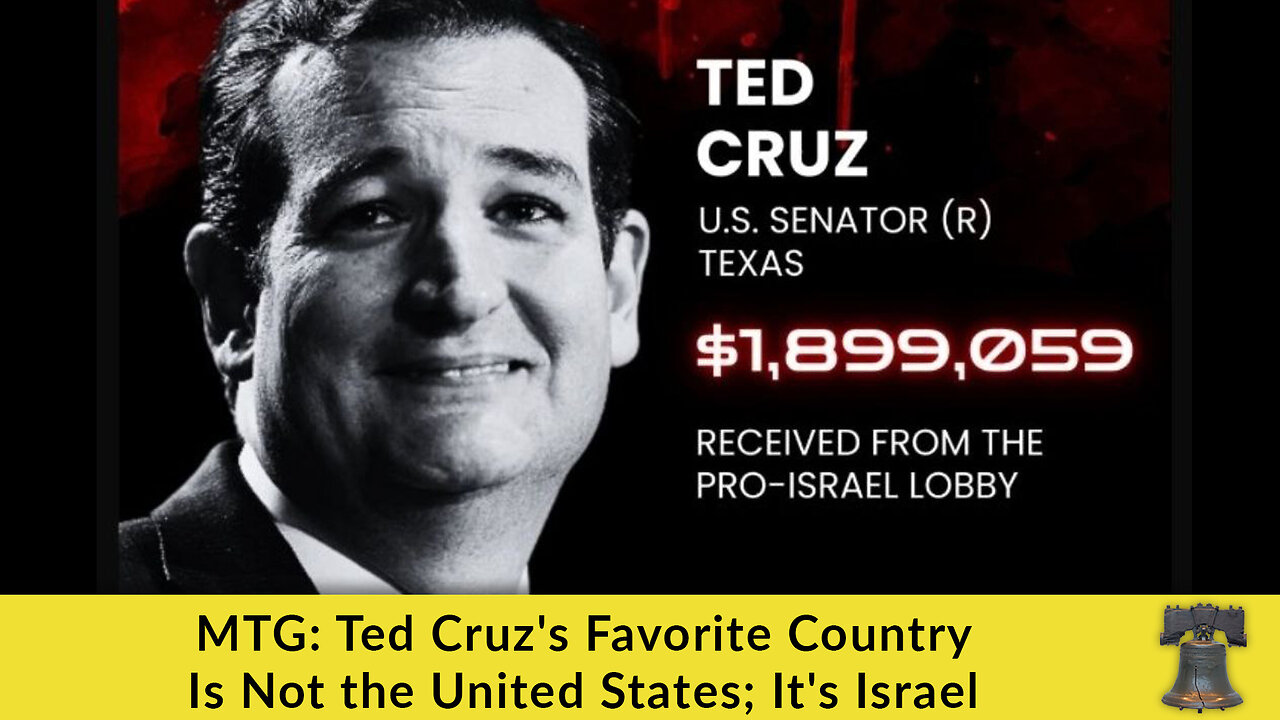 MTG: Ted Cruzs Favorite Country Is Not the United States; Its Israel
