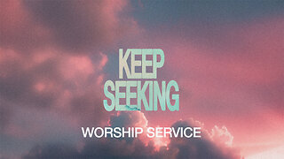 Keep Seeking - Worship Service - 10/5/25