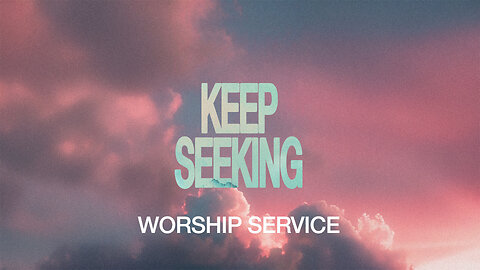 Keep Seeking - Worship Service - 10/5/25