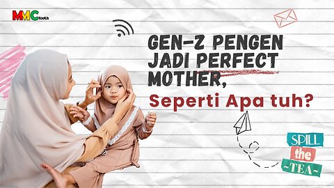 Gen-Z Pengen Jadi Perfect Mother, Seperti Apa tuh? | Spill The Tea