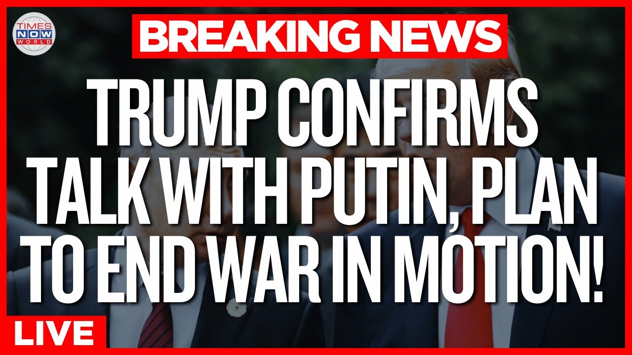 LIVE | Trump Says He Has Spoken With Putin About Ending Ukraine War |Trump LIVE |Times Now World