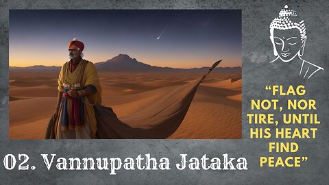 Vannupatha Jataka Tale : "Flag not, nor tire, until his heart finds Peace" | Sparkle