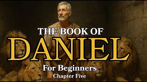 The Book of Daniel Explained | Chapter 5 for Beginners