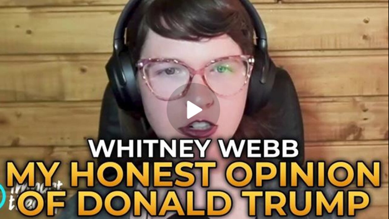 My Honest Opinion of Donald Trump | Whitney Webb