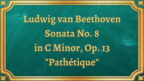 Ludwig van Beethoven Sonata No. 8 in C Minor, Op. 13 "Pathétique"