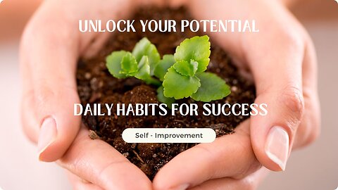 Unlock Your Potential: Daily Habits for Success