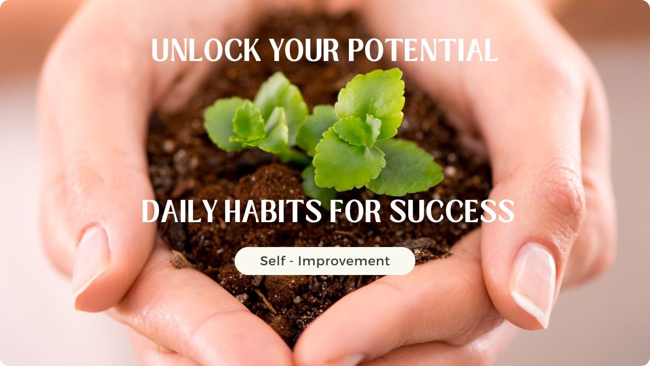 Unlock Your Potential: Daily Habits for Success