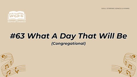 #63 What A Day That Will Be Congregational (FWBC)