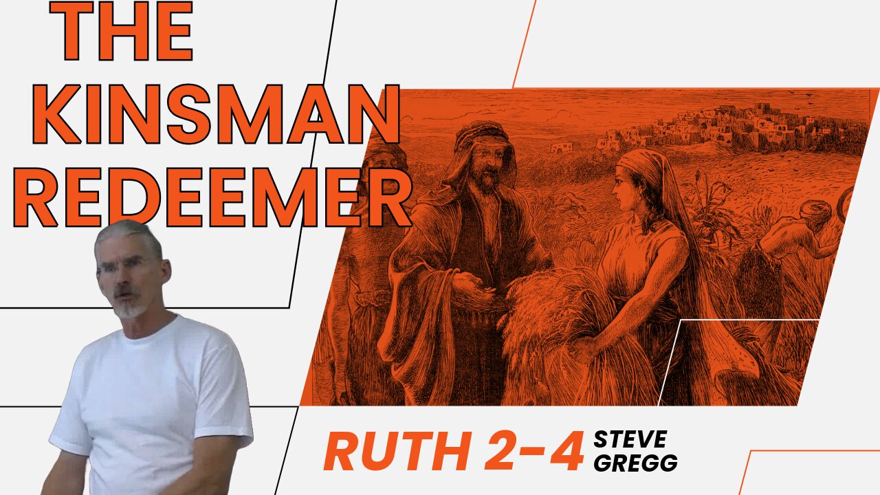 Ruth 2-4 - The Kinsman Redeemer - Steve Gregg