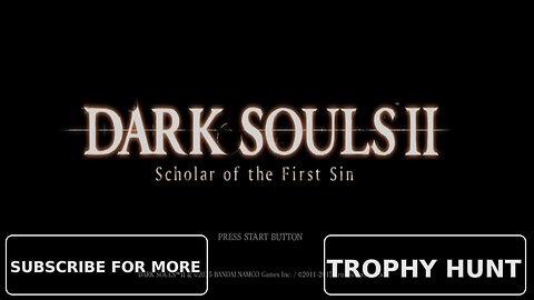 Dark Souls 2 Scholar Of The First Sin A Trophy Hunters Journey